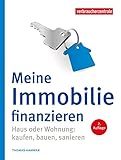 Meine Immobilie finanzieren: Haus oder Wohnung: kaufen, bauen, sanieren