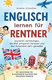 Englisch lernen für Rentner: Souverän verständigen, die Welt entspannt bereisen und den Ruhestand aktiv genießen - Mit Audioinhalten, alltagsnahen ... alltagsnahen Dialogen & Übungen